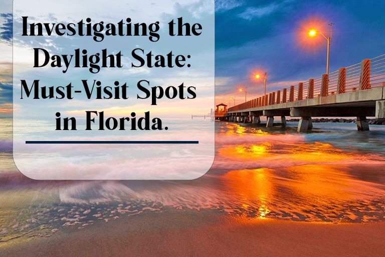 Investigating the Daylight State: Must-Visit Spots in Florida