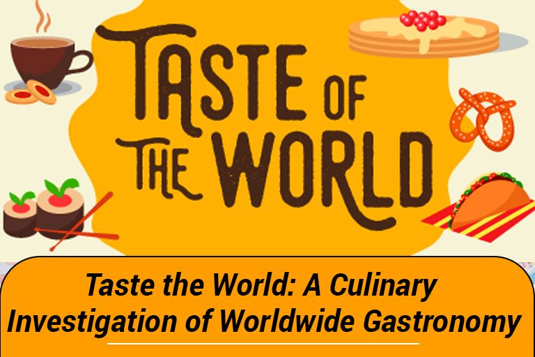 Taste the World: A Culinary Investigation of Worldwide Gastronomy