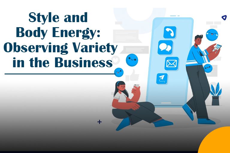 Style and Body Energy: Observing Variety in the Business