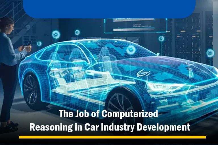 The Job of Computerized Reasoning in Car Industry Development