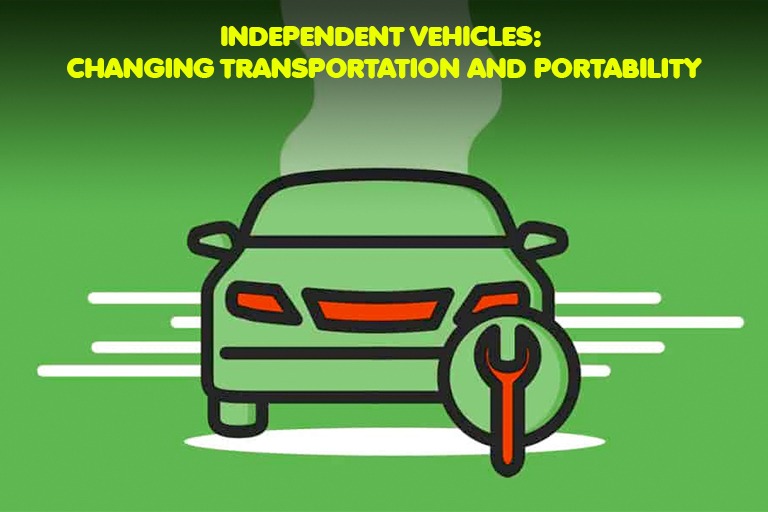 Independent Vehicles: Changing Transportation and Portability