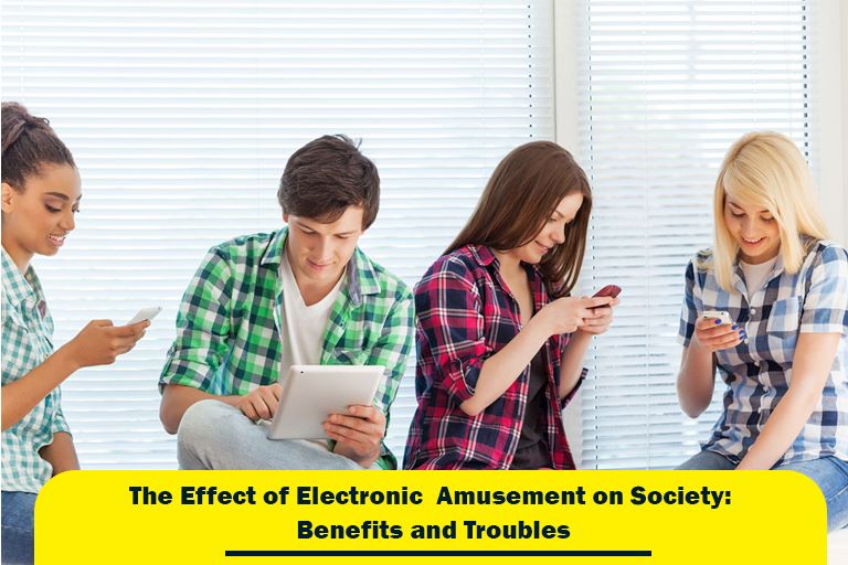 The Effect of Electronic Amusement on Society: Benefits and Troubles