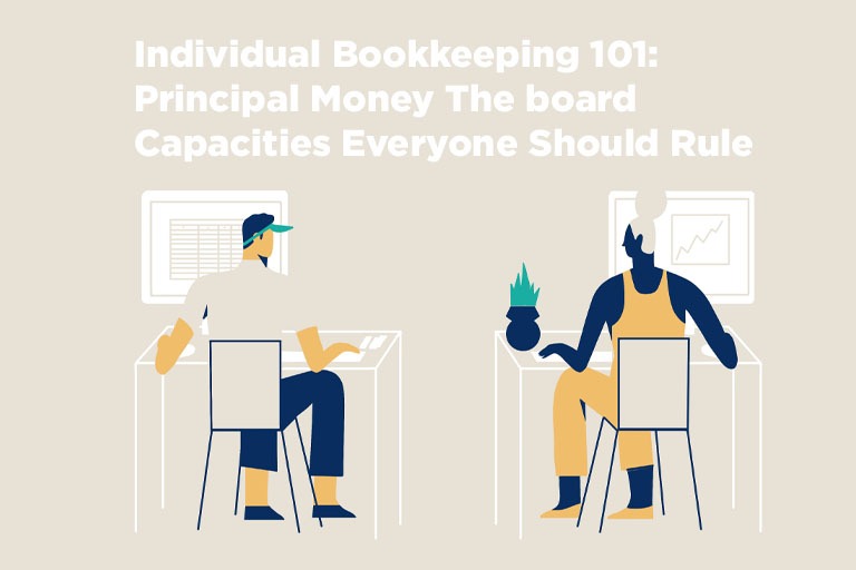 Individual Bookkeeping 101: Principal Money The board Capacities Everyone Should Rule