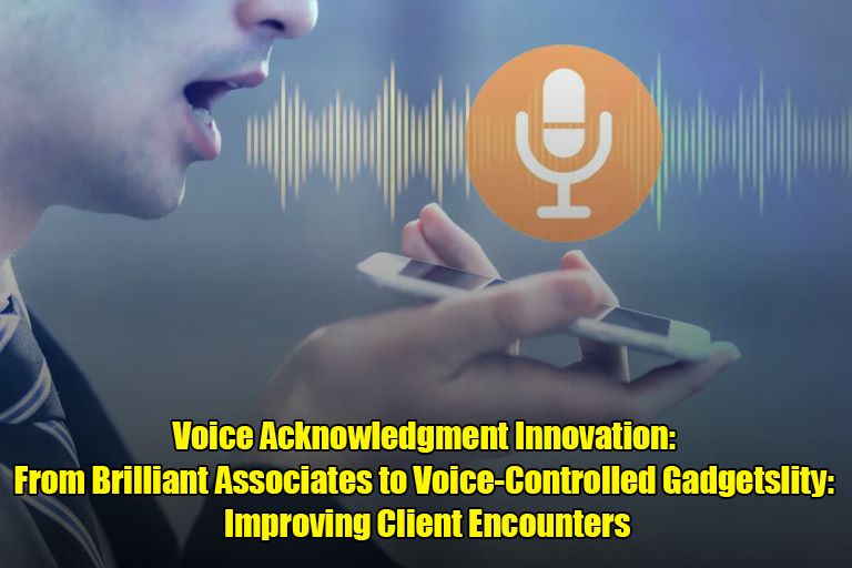 Voice Acknowledgment Innovation: From Brilliant Associates to Voice-Controlled Gadgets