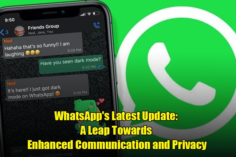 WhatsApp's Latest Update: A Leap Towards Enhanced Communication and Privacy