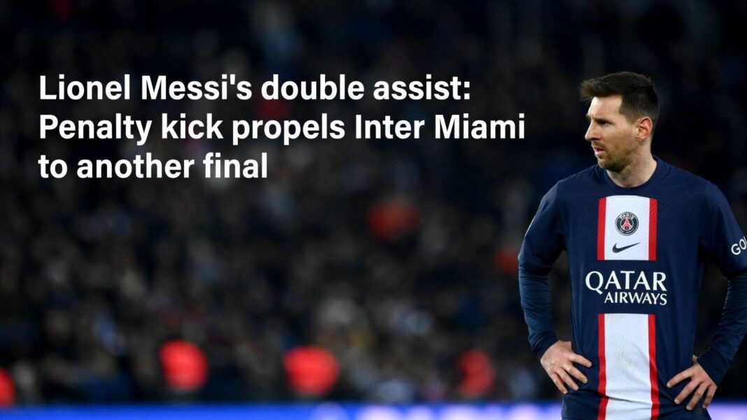 Lionel Messi's double assist: Penalty kick propels Inter Miami to another final